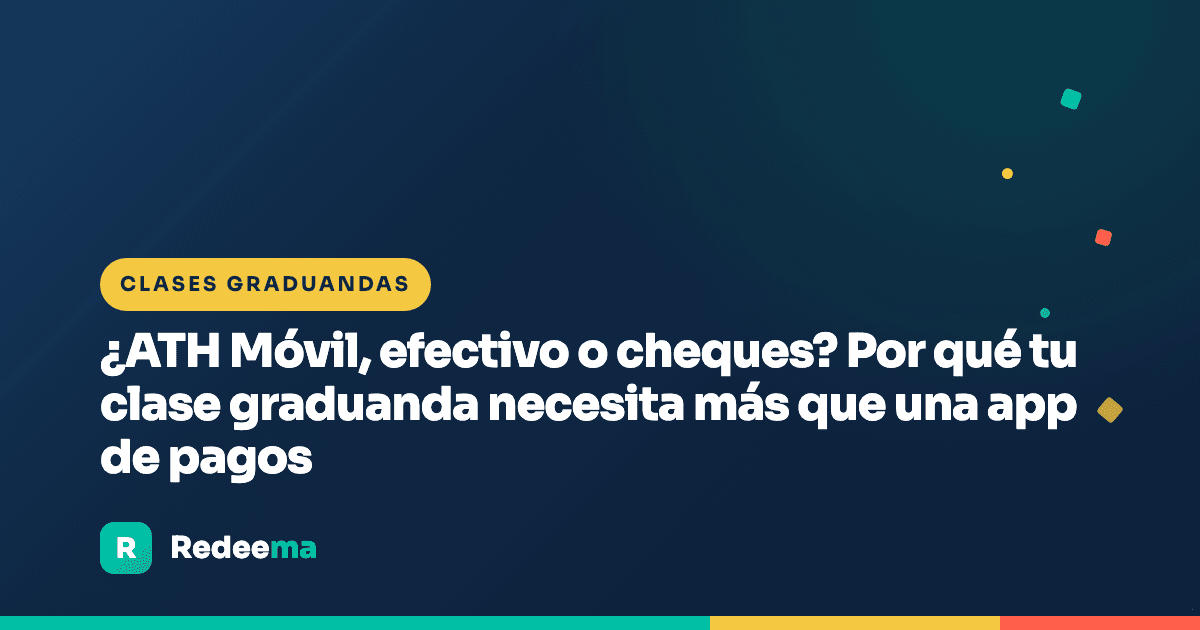 ¿ATH Móvil, efectivo o cheques? Por qué tu clase graduanda necesita más que una app de pagos