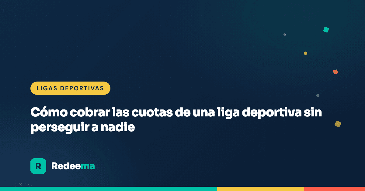 Cómo cobrar las cuotas de una liga deportiva sin perseguir a nadie