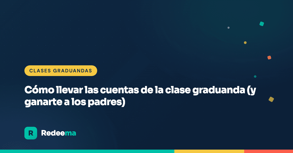 Cómo llevar las cuentas de la clase graduanda (y ganarte a los padres)