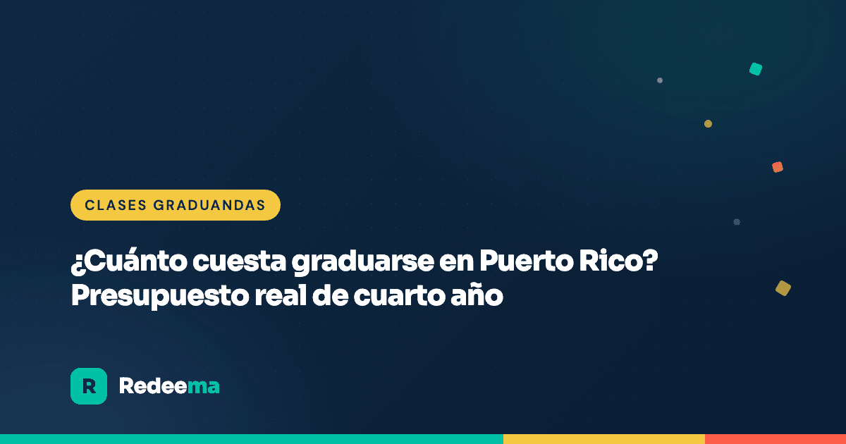 ¿Cuánto cuesta graduarse en Puerto Rico? Presupuesto real de cuarto año