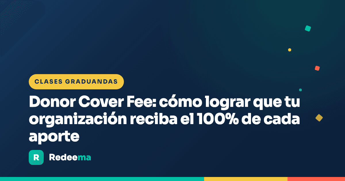 Donor Cover Fee: cómo lograr que tu organización reciba el 100% de cada aporte