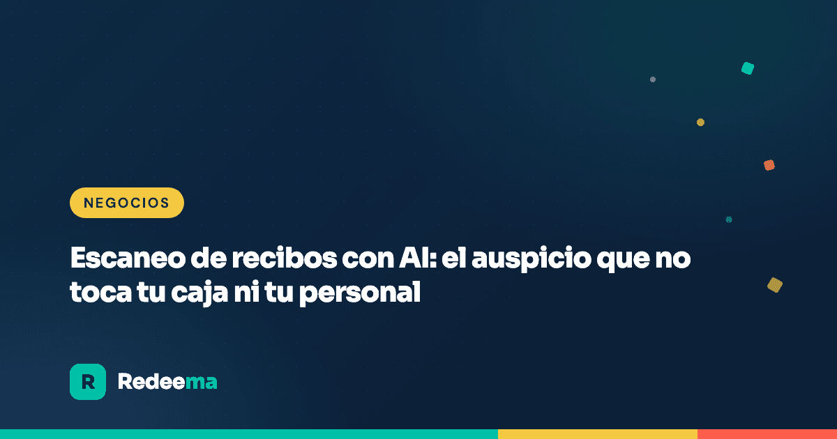Escaneo de recibos con AI: el auspicio que no toca tu caja ni tu personal