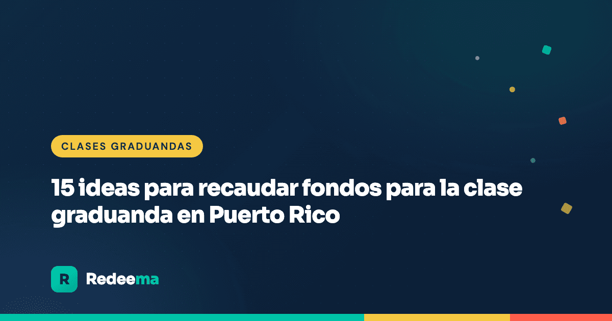 15 ideas para recaudar fondos para la clase graduanda en Puerto Rico