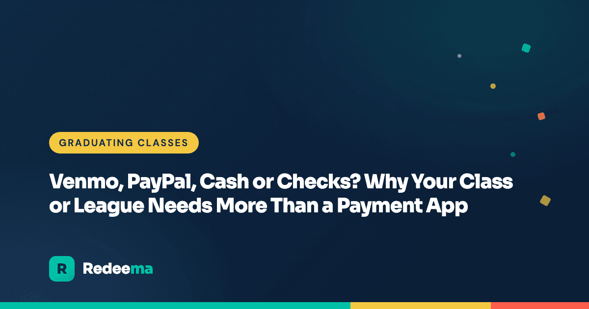 Venmo, PayPal, Cash or Checks? Why Your Class or League Needs More Than a Payment App