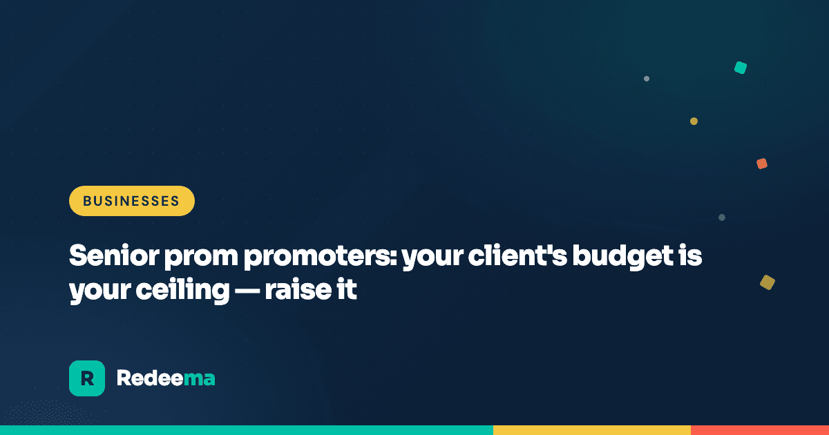 Senior prom promoters: your client's budget is your ceiling — raise it