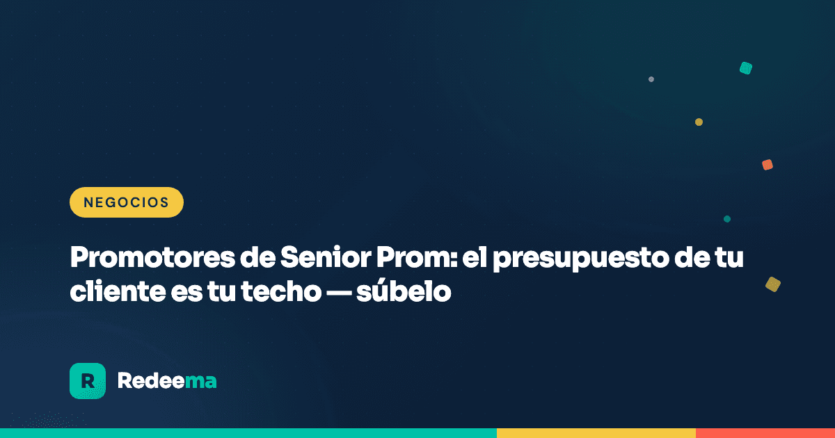 Promotores de Senior Prom: el presupuesto de tu cliente es tu techo — súbelo